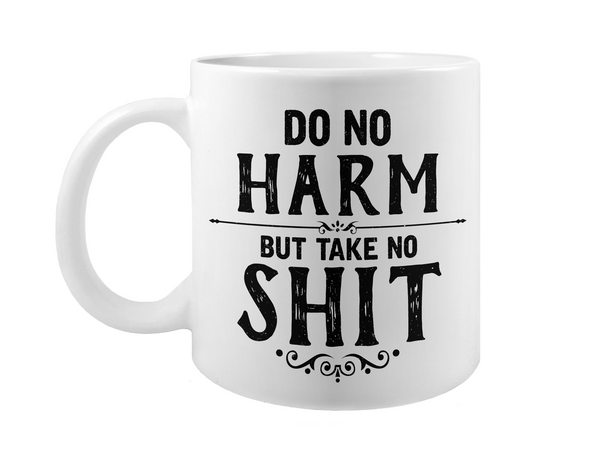 Do No Harm But Take No Shit