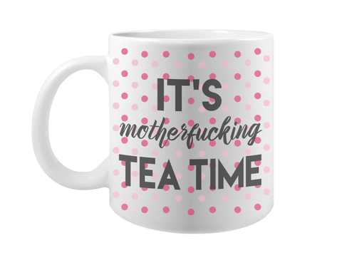 It's Motherfucking Tea Time Funny Tea Cup