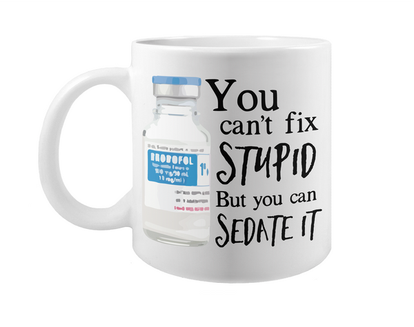 You Can't Fix Stupid But You Can Sedate It