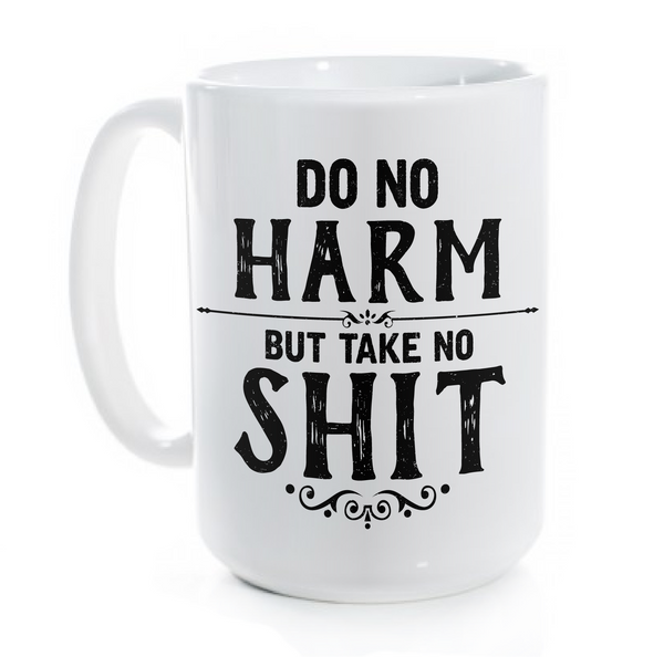 Do No Harm But Take No Shit