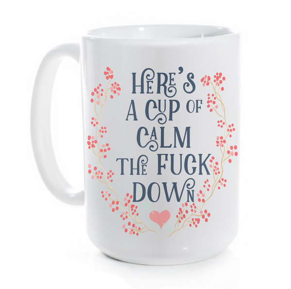 Here's a Cup of Calm the Fuck Down